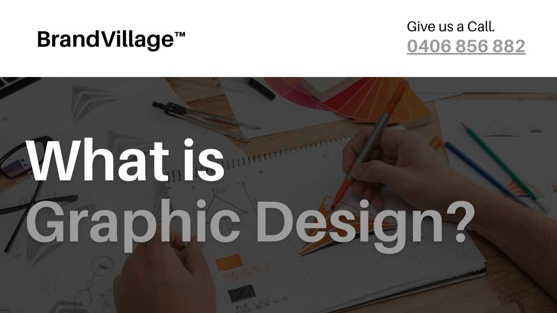 Image has a black background with white text that reads “What is Graphic Design?” The text is in a large, bold font and is centered on the banner. The top left corner of the banner has the company’s logo, “BrandVillage™”, in white text. The top right corner of the banner has the company’s phone number, “0406 856 882”, in white text.