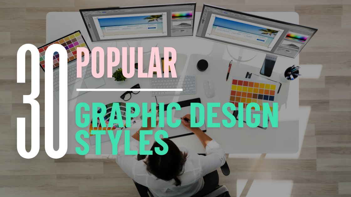 30 Popular Types of Graphic Design Styles